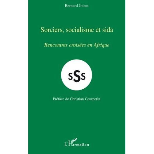 Sorciers, Socialisme Et Sida - Rencontres Croisées En Afrique