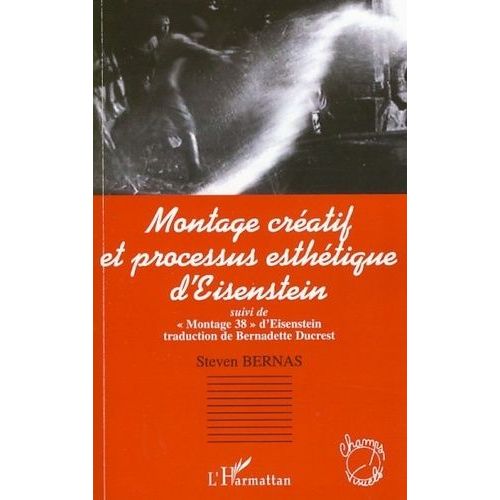 Montage Créatif Et Processus Esthétique D'eisenstein - Suivi De "Montage 38" D'eisenstein