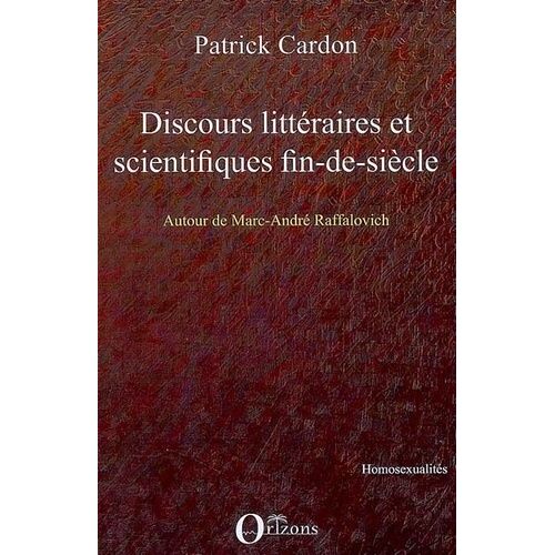 Discours Littéraires Et Scientifiques Fin-De-Siècle - La Discussion Sur Les Homosexualités Dans La Revue Archives D'anthropologie Criminelle Du Dr Lacassagne (1886-1914) Autour De Marc-André...