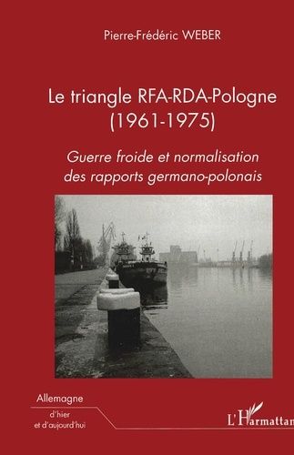 Le Triangle Rfa-Rda-Pologne (1961-1975) - Guerre Froide Et Normalisation Des Rapports Germano-Polonais