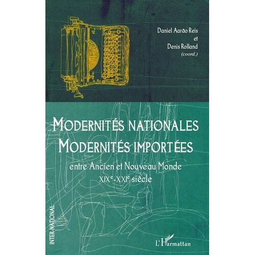 Modernités Nationales, Modernités Importées - Entre Ancien Et Nouveau Monde (Xixe-Xxie Siècle)