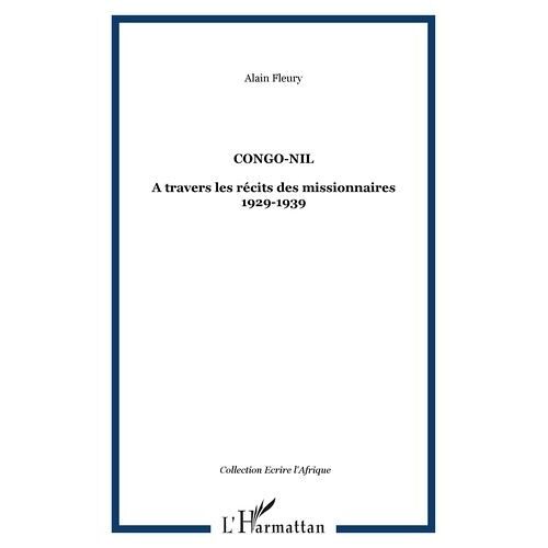 Congo-Nil - A Travers Les Récits Des Missionnaires 1929-1939
