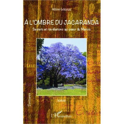 A L'ombre Du Jacaranda - Secrets Et Révélations Au Coeur Du Maroc