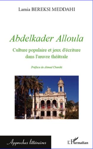 Abdelkader Alloula - Culture Populaire Et Jeux D'écriture Dans L'oeuvre Théâtrale
