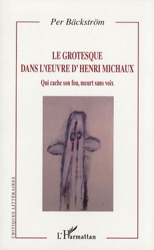 Le Grotesque Dans L'oeuvre D'henri Michaux - Qui Cache Son Fou, Meurt Sans Voix