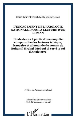 L'engagement De L'axiologie Nationale Dans La Lecture D'un Roman - Etude De Cas À Partir D'une Enquête Comparative Des Lectures Tchèque, Française Et Allemande Du Roman De Bohumil Hrabal Moi...