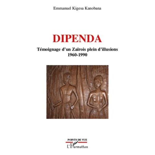 Dipenda - Témoignage D'un Zaïrois Plein D'illusions 1960-1990