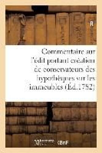 Commentaire Sur L'édit Portant Création De Conservateurs Des Hypothèques Sur Les Immeubles