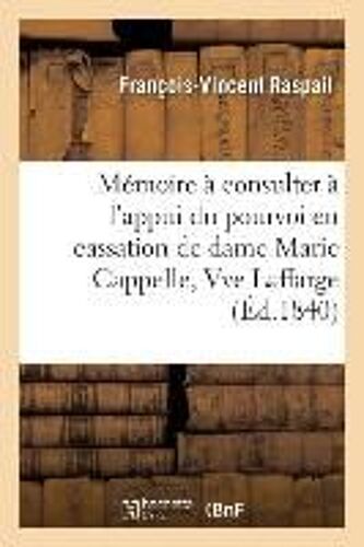 Mémoire À Consulter À L'appui Du Pourvoi En Cassation De Dame Marie Cappelle, Vve Laffarge Sur Les