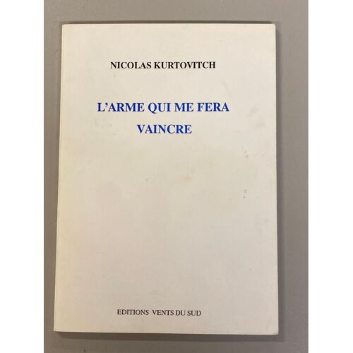 L¿Arme Qui Me Fera Vaincre - Nicolas Kurtovitch - Editions Vents Du Sud 