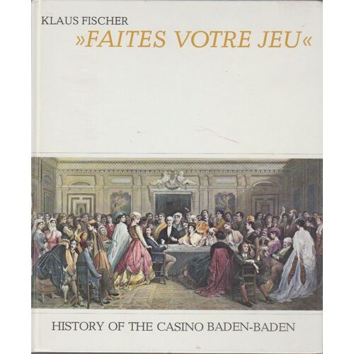 Faites Votre Jeu : History Of The Casino Baden-Baden