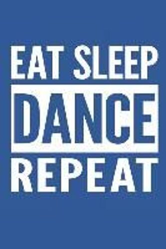 Eat Sleep Dance Repeat: Lined Notebook For Dancers