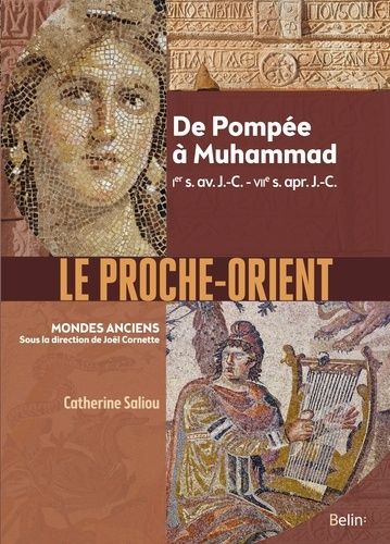 Le Proche-Orient - De Pompée À Muhammad, Ier S. Av - J.-C. - Viie S. Apr - J.-C