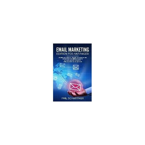 Email Marketing - Edition Für Anfänger: Email Funnel Aufbauen, Regeln Für Verkaufsemails  Beherrschen Und Affiliate Angebote  Per Autoresp