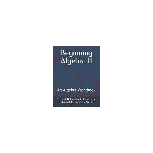 Beginning Algebra Ii: An Algebra Workbook