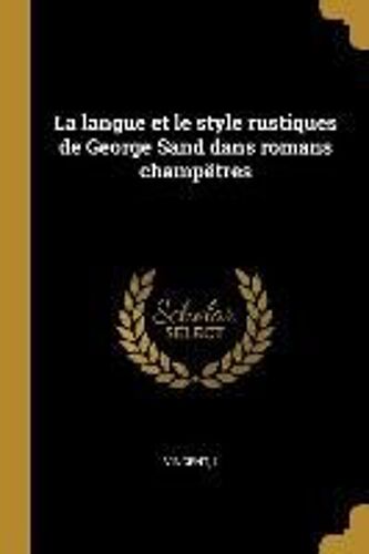 La Langue Et Le Style Rustiques De George Sand Dans Romans Champêtres