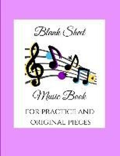 Blank Sheet Music Book: For Practice And Original Pieces