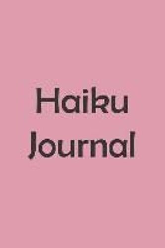 Haiku Journal: 6 By 9,100 Paged Notebook For Writing Poems