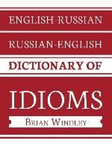 English-Russian/Russian-English Dictionary Of Idioms