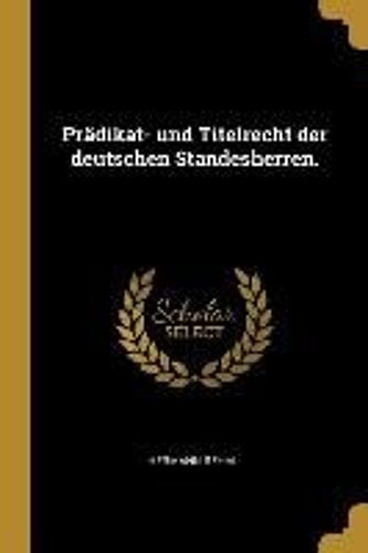 Prädikat- Und Titelrecht Der Deutschen Standesherren.