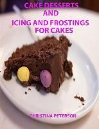 Cake Desserts And Icing And Frostings For Cakes