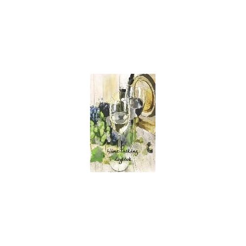 Wine Tasting Logbook: A Notebook Or Journal For Every Enthusiastic Wine Lover; 6x9