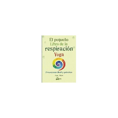 El Pequeño Libro De La Respiración Yoga : Pranayama Fácil Y Práctico