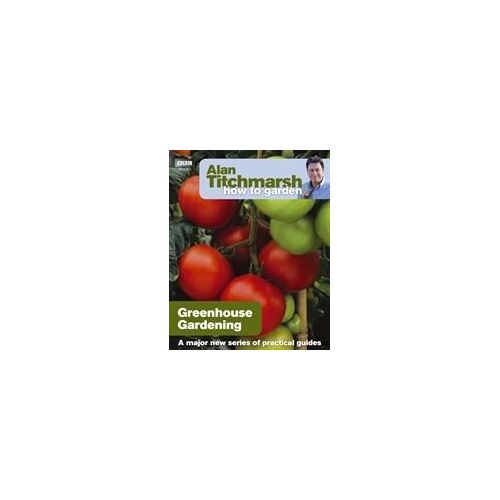 Alan Titchmarsh How To Garden: Greenhouse Gardening