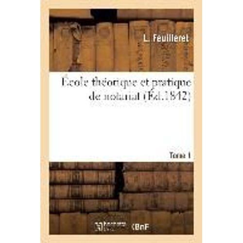 École Théorique Et Pratique De Notariat. Tome 1