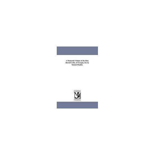 A Memorial Volume Of The Hon. Howell Cobb, Of Georgia; Ed. By Samuel Boykin.
