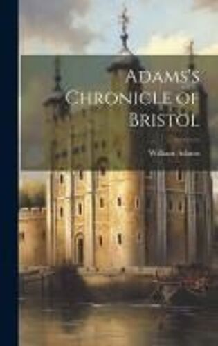 Adams's Chronicle Of Bristol