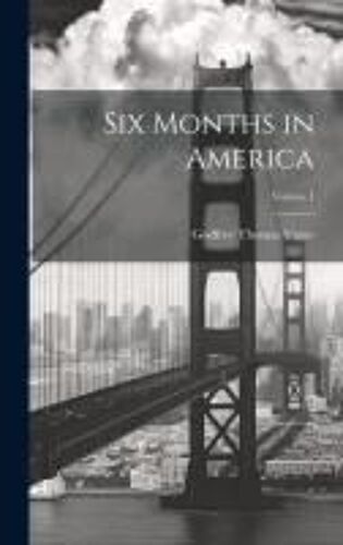 Six Months In America; Volume I