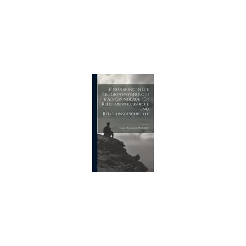 Einführung In Die Religionspsychologie Als Grundlage Für Religionsphilosophie Und Religionsgeschichte