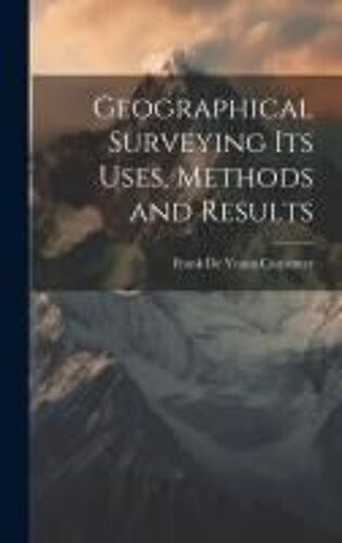 Geographical Surveying Its Uses, Methods And Results