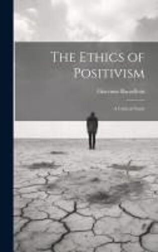 The Ethics Of Positivism: A Critical Study