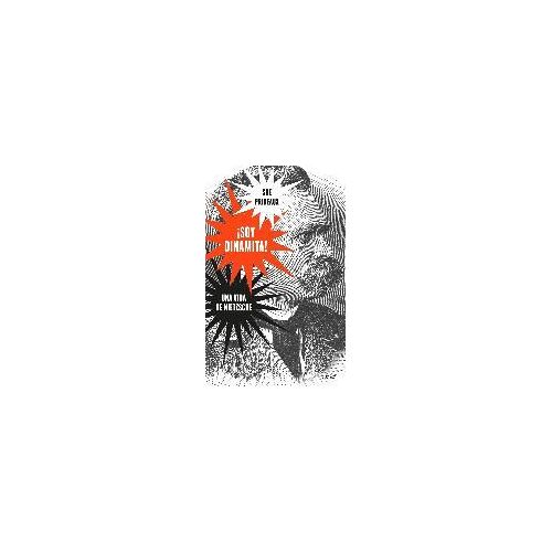 ¡Soy Dinamita! : Una Vida De Nietzsche
