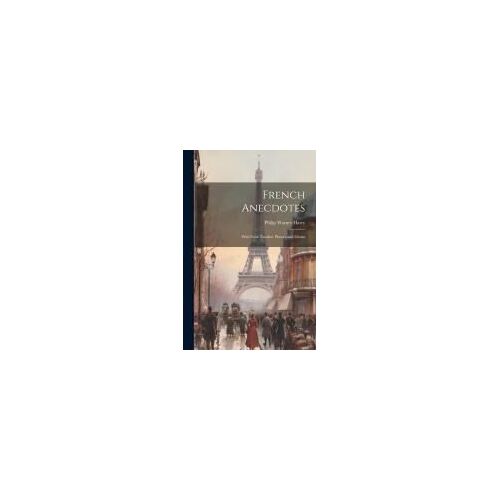 French Anecdotes: With Some Familiar Phrases And Idioms