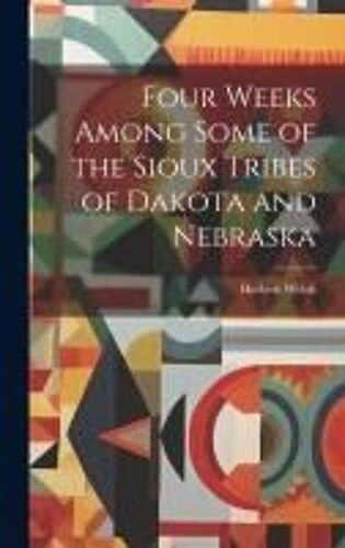 Four Weeks Among Some Of The Sioux Tribes Of Dakota And Nebraska