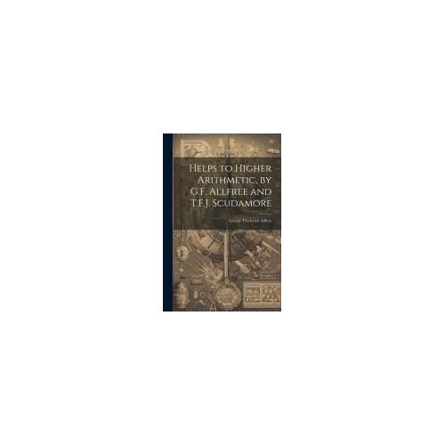 Helps To Higher Arithmetic, By G.F. Allfree And T.F.J. Scudamore