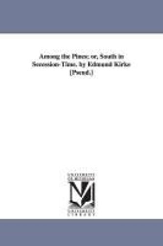 Among The Pines; Or, South In Secession-Time. By Edmund Kirke [Pseud.]