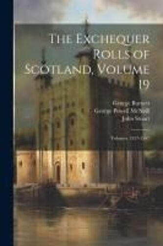The Exchequer Rolls Of Scotland, Volume 19; Volumes 1557-1567