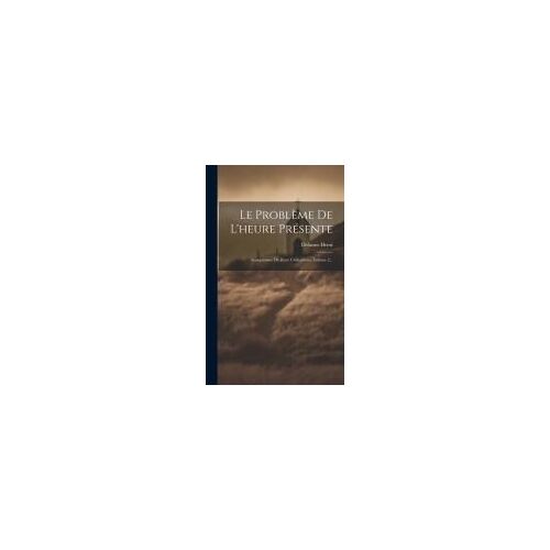 Le Problème De L'heure Présente: Antagonisme De Deux Civilisations, Volume 2...