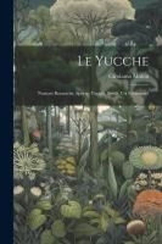 Le Yucche; Nozioni Botaniche, Specie, Varietà, Ibridi, Usi Economici