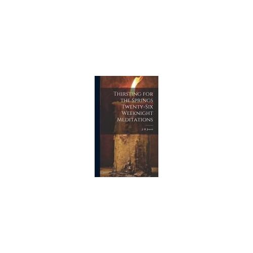 Thirsting For The Springs Twenty-Six Weeknight Meditations