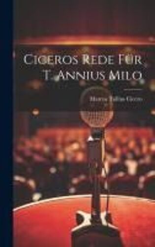 Ciceros Rede Für T. Annius Milo