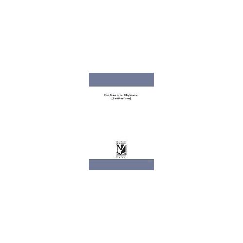 Five Years In The Alleghanies / [Jonathan Cross]