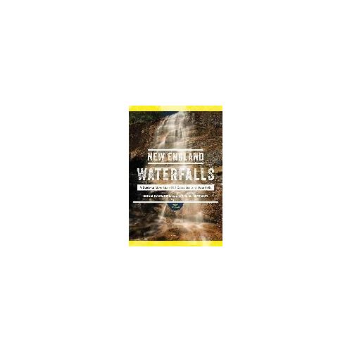 New England Waterfalls: A Guide To More Than 500 Cascades And Waterfalls