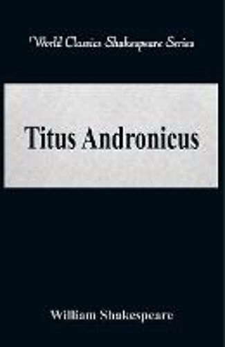 Titus Andronicus (World Classics Shakespeare Series)