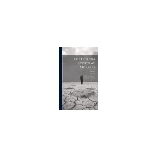 Ad Lucilium Epistolae Morales; Volume 1