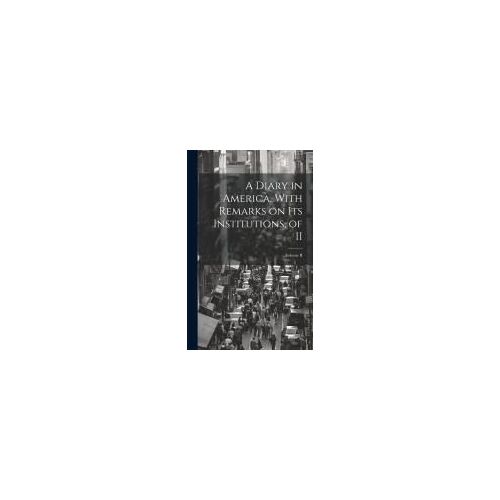 A Diary In America, With Remarks On Its Institutions, Of Ii; Volume Ii